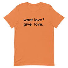 Load image into Gallery viewer, "Want Love? Give Love. (Black)" T-shirt