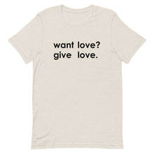 Load image into Gallery viewer, "Want Love? Give Love. (Black)" T-shirt