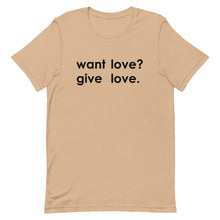 Load image into Gallery viewer, "Want Love? Give Love. (Black)" T-shirt
